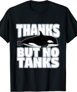 Thanks But No Tanks Orca T-Shirt