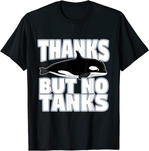 Thanks But No Tanks Orca T-Shirt