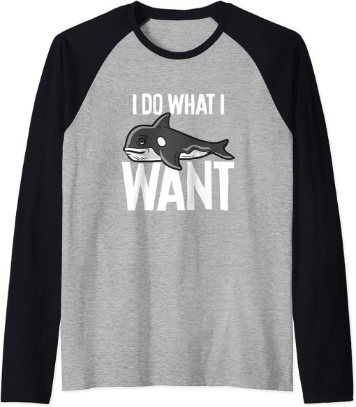 Funny Orca I Do What I Want Shirt Gift Raglan Baseball Tee